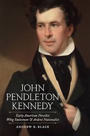 John Pendleton Kennedy: Early American Novelist, Whig Statesman, and Ardent  Nationalist (Southern Biography Series)
