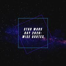 If you're a huge 'star wars' fan, you've probably seen 'the force awakens' by now, and lets not even begin to count how many times you've watched the folks over at 'distractify' clearly agree, because they've put together this awesome graphic featuring 28 inspirational quotes from characters in the. Star Wars Day 2020 Wise Quotes Paraphrased For The Pandemic Kattyayani S Travelling Circus