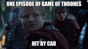 Ed Sheeran Game Of Thrones Meme Generator Imgflip