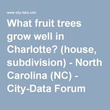 Some of the most successful northwest fruit trees are pear trees. What Fruit Trees Grow Well In Charlotte House Subdivision North Carolina Nc Fruit Trees Growing Tree Fruit