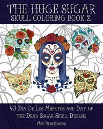 That is why we want to give you a collection of día de los muertos drawings that you and kids can color at home. The Huge Sugar Skull Coloring Book 2 40 Dia De Los Muertos And Day Of The Dead Sugar Skull Designs By Mia Blackwood Paperback Barnes Noble