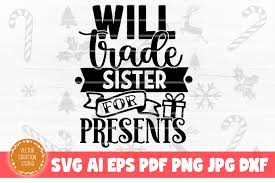 Every day we release several new svg files and. Will Trade Sister For Presents Svg File Graphic By Vectorcreationstudio Creative Fabrica