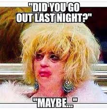Did You Go Out Last Night Maybe Meme Funny Humor Funny Quotes Humor Funny Pictures