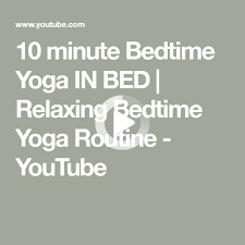 10 Minute Bedtime Yoga In Bed Relaxing Bedtime Yoga Routine In 2020 Yoga Routine Bedtime Yoga Morning Yoga Stretches