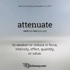Get The Word Of The Day Attenuate Dictionary Com I Think This Definition As A Whole Is Quite Interesting Weird Words Intelligent Words Uncommon Words