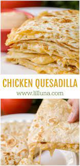 Favorite Chicken Quesadilla Recipe Lil Luna Recipe Quesidilla Recipes Cheesy Recipes Chicken Quesadilla Recipe