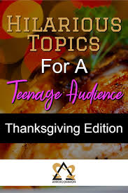 Hilarious Topics For A Teenage Audience A Thanksgiving Food Debate Raising Teenagers Family Holiday Events Teenager