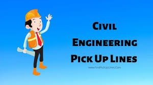 Dirty pick up lines are designed to spark desire and interest. Civil Engineering Pick Up Lines 2021 Best Funny Lines List