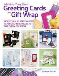The basics of making a handmade greeting card. Making Your Own Greeting Cards Gift Wrap Vivienne Bolton 9781620083468