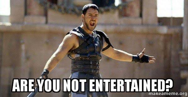 Are you not entertained?” That iconic quote from the Gladiator has become incredibly well known in popular culture and was eventually even turned into a frequently used meme. We promise you'll surely