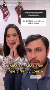 Cómo se conocieron Pipe y Nancy Loaiza