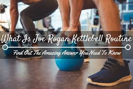 what is joe rogan kettlebell routine