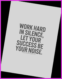 Work Hard In Silence Let Your Success Be The Noise Meaning Work Hard In Silence Let Your Success Be Your Noise In 2018 On Isaidyeshub Com Wisdom Quotes Words Of Wisdom Work Quotes