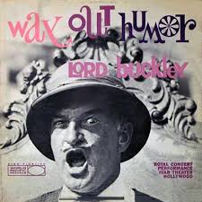 Lord Buckley, 1960s faux gent with a fine line in jive talking soliloquies,  inspiration to Bob Dylan and Tom Waits, and a big fan of hallucinogenics:  “The first acid I took was