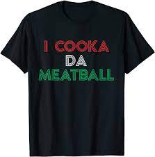 Clemenza's meatballs in the godfather. I Cooka Da Meatball Meme Funny Trending Italian Slang Joke T Shirt Clothing Shoes Jewelry Amazon Com