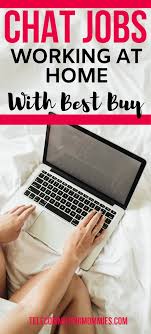 Chat Jobs At Home With Best Buy A Non Phone Work At Home Job Working From Home Work From Home Jobs Work From Home Opportunities