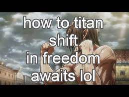 Freedom awaits anti grab, odm gear modifiers, auto farm. How To Titan Shift In Freedom Awaits This Is Joke Lol Attack On Titan Freedom Awaits Youtube