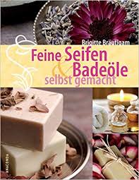 Feine Seifen Und Badeole Selbst Gemacht Amazon De Brigitte Brautigam Ba Cher Seife Kosmetik Selber Machen Naturseife