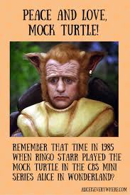 Happy Birthday To Our Favorite Mock Turtle Alice Is Everywhere Happy Birthday To Us Peace And Love Ringo Starr