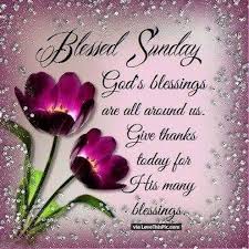 The greatest blessing god can bestow on us is helping us to see our need for christ, then growing in us an increasing spiritual understanding of the gospel. Sunday Quotes Love This Pic Blessed Sunday God Blessings Are All Around Us Pictures Photos Dogtrainingobedienceschool Com