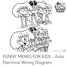 Select save link as or save target as from the. Nicuelodeon The House Bettercoloringcom Funny Memes For Kids Auto Electrical Wiring Diagram Funny Meme On Me Me