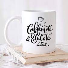 Caffeinate And Educate Funny Teacher Mug Inspirational Motivational Quotes Teacher Quotes Funny Teacher Favorite Things Teacher Inspiration