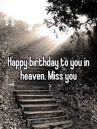 Although it is hard, i still want to wish you a happy birthday. 30 Happy Birthday In Heaven With Images 9 Happy Birthday