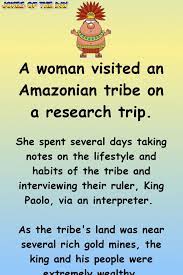 Funny Long Joke A Woman Visited An Amazonian Tribe On A Research Trip Funny Long Jokes Long Jokes Funny Quotes About Life