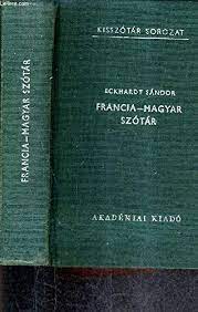 A francia csapat a továbbjutásért, míg a magyar az esély megőrzéséért lép pályára a telt házas puskás a francia támadó szó szerint a fél magyar csapatot kicselezte egy néhány négyzetméteres. Dictionnaire Francais Hongrois Francia Magyar Szotar 12e Edition Inalteree Amazon De Eckhardt Alexandre Bucher
