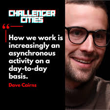 Challenger Cities EP30: Is the On-Site, the New Off-Site? Real Estate,  Remote Work and Reinventing Cities with Dave Cairns