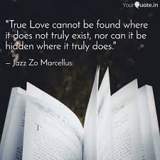 True Love Cannot Be Foun Quotes Writings By Jazz Zo Marcellus Yourquote