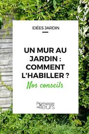 Un Mur Au Jardin Nos Idees Pour L Habiller Decoration Mur Exterieur Jardin Mur De Jardin Jardins