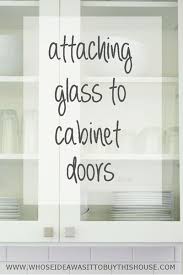 Attaching Glass To Kitchen Cabinet Doors Diy Kitchen Renovation Kitchen Cabinet Doors Diy Kitchen Cabinets