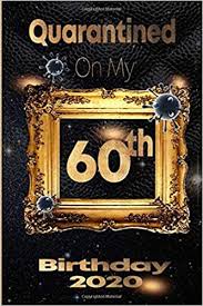 Giving a 60th birthday present is made better when it's something she'll really love! Quarantined On My 60th Birthday 2020 60 Years Old 60th Birthday Notebook Gift Ideas For Daughters Son And Niece Unique Bday Presents Journal Dairy Funny Birthday Gifts Birthdays Quarantine 9798656761796 Amazon Com Books