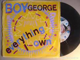 You taught me how to cry i don't know why , just don't know why you gave my life to me you set me free you set me free. Boy George Everything I Own Single Uk 1987 Kaufen Vinyl Singles Mit Pop Rock International Der 80er Jahre In Todocoleccion 121546355