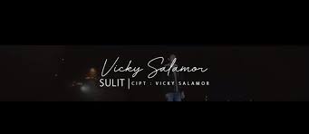 Lagu terbaru vicky salamor 2019. Lirik Lagu Sulit Vicky Salamor Ato Menulis