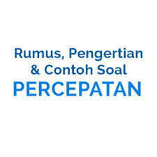 Check spelling or type a new query. Rumus Percepatan Dan Contoh Soalnya