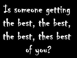 Is someone getting the best, the best, the best, the best of you? Foo Fighters Best Of You Lyrics Youtube