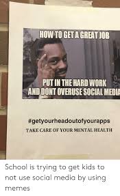 With tenor, maker of gif keyboard, add popular great job meme animated gifs to your conversations. How To Get A Great Job Pe Put In The Hard Work And Dont Overuse Social Media Imgfipcom Getyourheadoutofyou Rapps Take Care Of Your Mental Health School Is Trying To Get Kids
