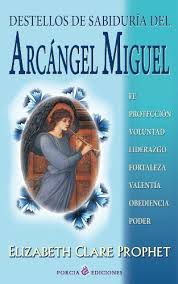 Arcángel de dios, hoy acudimos a ti y te rogamos nos ayudes: Destellos De Sabiduria Del Arcangel Miguel Fe Proteccion Voluntad Liderazgo Valentia Obendiencia Poder Spanish Edition Kindle Edition By Prophet Elizabeth Clare Religion Spirituality Kindle Ebooks Amazon Com