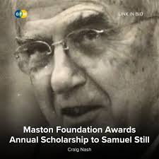 The T.B. Maston Foundation has awarded its annual scholarship to Samuel  Still, a doctoral student at the University of Exeter in the United  Kingdom. In a press release, Maston Foundation executive director