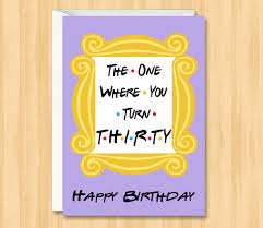 Say happy birthday to a friend or best friend with one of our fabulous birthday wishes! Friends 30th Birthday Card Happy 30 Birthday Card The One Where You Turn Thirty Birthday Cards For Friends Birthday Card Messages Best Friend Birthday Cards
