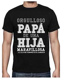 Me siento muy orgullosa (o) de ser papá, tenerte lejos es muy duro para mí, tengo que afrontar muchas cosas para las que no me sentía lista hace pocas semanas, pero soy fuerte porque. Donde Comprar Camisetas Con Frases Para Padres Tienda Online Frases De