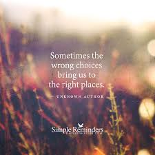 Wrong Choices Can Bring Positive Change By Unknown Author Simple Reminders Simple Reminders Quotes Quotes To Live By
