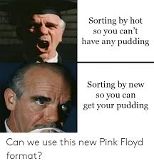 How to make chia pudding. Sorting By Hot So You Can T Have Any Pudding Sorting By New So Vou Can Get Your Pudding Can We Use This New Pink Floyd Format Pink Floyd Meme On Awwmemes Com
