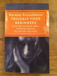Herman Brusselmans Trilogie Voor Beginners 1996 Bevat De Verhalen Het Zinloze Zeilen Prachtige Ogen De Man Die Werk Vond Boeken Ogen Verhalen