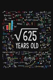 Rahib is my best friend and we both haven't gift any thing that cost money during the span of 11.5 years and his birthday is on 29 october, and i'm dame sure that i'm not going to gift anything that cost money. Square Root Of 625 Years Old Twenty Five 25th Birthday Gifts Blank Lined Notebook 25 Yrs