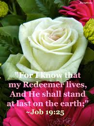 Flowery Blessing: "'For I know that my Redeemer lives, And He ...