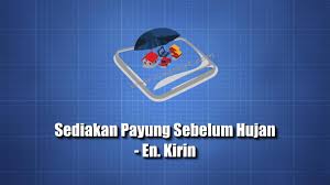 Artinya bisa sangat luas jika setiap orang terutama ketika ia sudah berkeluarga bisa menyikapi maknanya dengan bijaksana. Sediakan Payung Sebelum Hujan En Kirin Greatworks