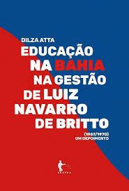 Educação na Bahia na gestão de Luiz Navarro de Britto (1967/1970): um  depoimento